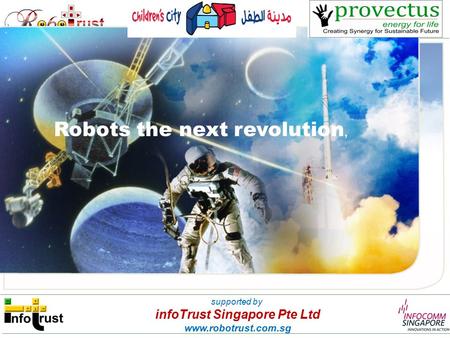 Robots the next revolution, supported by infoTrust Singapore Pte Ltd www.robotrust.com.sg.