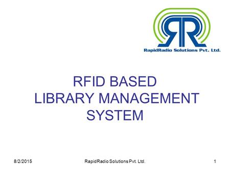 8/2/2015RapidRadio Solutions Pvt. Ltd.1 RFID BASED LIBRARY MANAGEMENT SYSTEM.