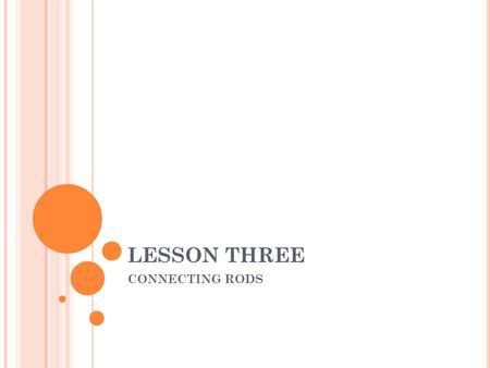 LESSON THREE CONNECTING RODS. 1.DEFINITION * A running component connecting the crankshaft to the piston ( in trunk piston engines ) or to the crosshead.