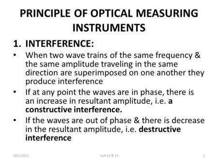 PRINCIPLE OF OPTICAL MEASURING INSTRUMENTS 1.INTERFERENCE: When two wave trains of the same frequency & the same amplitude traveling in the same direction.