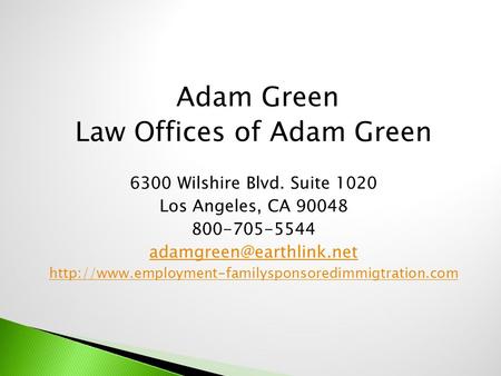 Adam Green Law Offices of Adam Green 6300 Wilshire Blvd. Suite 1020 Los Angeles, CA 90048 800-705-5544