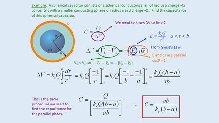 Example: A spherical capacitor consists of a spherical conducting shell of radius b charge –Q concentric with a smaller conducting sphere of radius a.