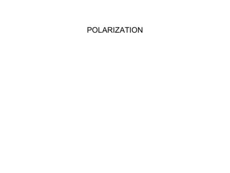 POLARIZATION WRITTEN BY: Steven Pollock (CU-Boulder)