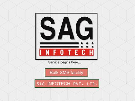 Bulk SMS facility SAG INFOTECH PVT. LTD. Service begins here…