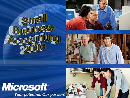 Agenda Microsoft Financial Offerings Introducing Microsoft ® Office Small Business Accounting 2006 Product demonstration Questions www.microsoft.com/accountants.