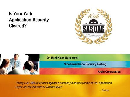 “Today over 70% of attacks against a company’s network come at the ‘Application Layer’ not the Network or System layer.” - Gartner Is Your Web Application.