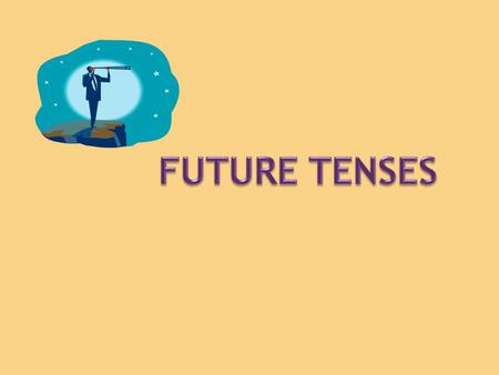 FUTURE TENSES.