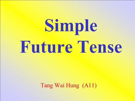 Simple Future Tense Tang Wai Hung (A11).