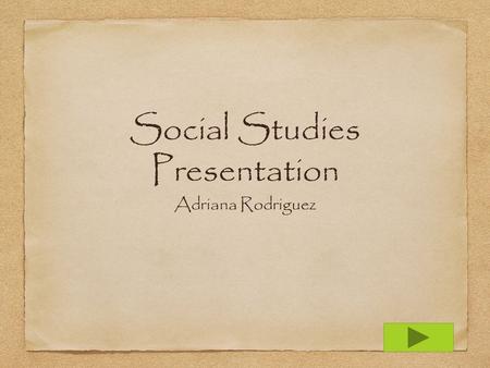 Social Studies Presentation Adriana Rodriguez. Content Area: Social Studies Grade Level: Kindergarten Summary: The purpose of this power point is to give.