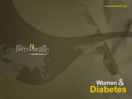 Diabetes & Women www.femhealth.org. © www.femhealth.org Be your own expert… Introduction Diabetes is a disease that affects millions of Indians every.