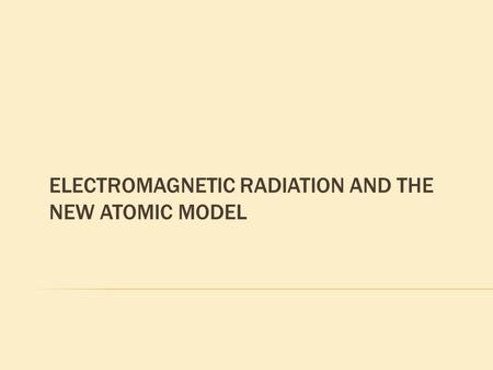 ELECTROMAGNETIC RADIATION AND THE NEW ATOMIC MODEL.