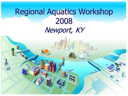 Regional Aquatics Workshop 2008 Newport, KY. Where? Northern Kentucky is in the heart of the United States. It is located in the tri-state region of Indiana,