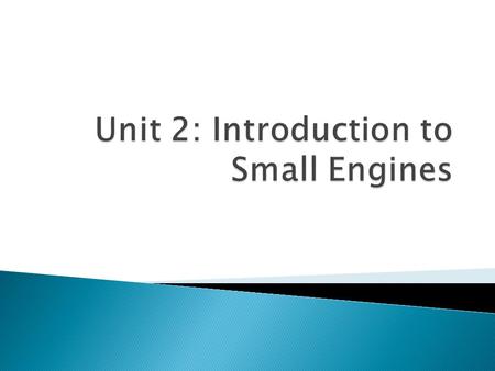 Unit 2: Introduction to Small Engines