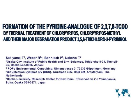 Sakiyama T 1, Weber R 2 *, Behnisch P 3, Nakano T 4 1 Osaka City Institute of Public Health and Env. Sciences, Tohjo-cho 8-34, Tennoji- ku, Osaka 543-0026,