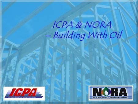 ICPA & NORA – Building With Oil Connecticut’s New Housing Construction Market FUEL19902000VARIANCE Propane23,59531,092+ 7,497 Utility Gas323,226377,550+54,324.