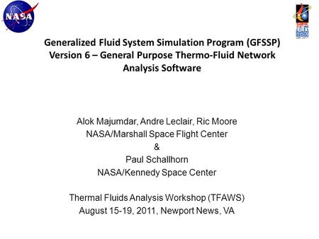 Generalized Fluid System Simulation Program (GFSSP) Version 6 – General Purpose Thermo-Fluid Network Analysis Software Alok Majumdar, Andre Leclair, Ric.