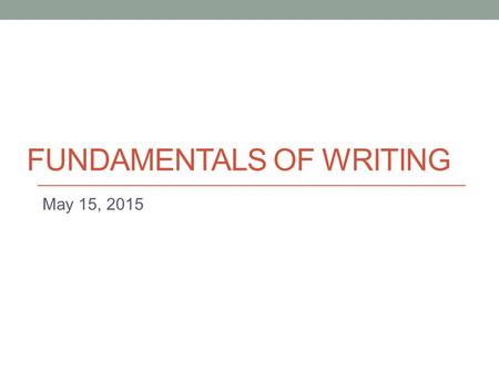 FUNDAMENTALS OF WRITING May 15, 2015. Today Job Applications: Résumés.