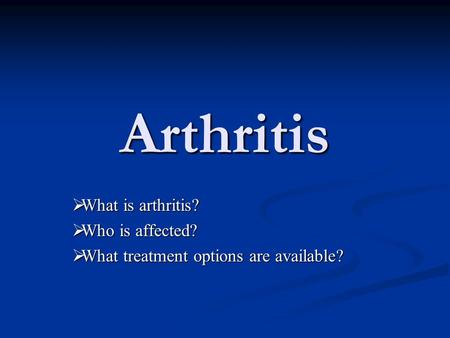 Arthritis  What is arthritis?  Who is affected?  What treatment options are available?