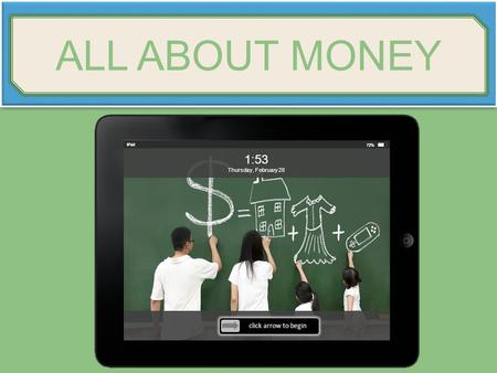 IPad 72% 1:53 Thursday, February 28 click arrow to begin ALL ABOUT MONEY.