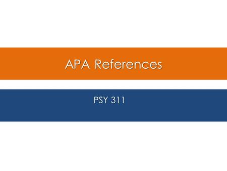 APA References PSY 311. In-Text Citations Placed in the body of the paper when using information from another source Placed in the body of the paper when.