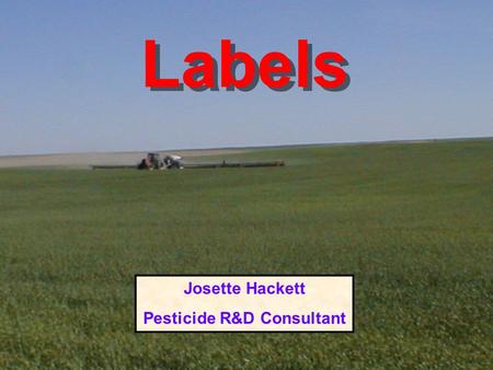 Labels Josette Hackett Pesticide R&D Consultant. BEFORE you BUY What Safety Equipment will you need ?