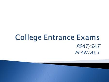 PSAT/SAT PLAN/ACT.  Why the PSAT/NMSQT?  The PSAT/NMSQT is more than just a test. It gives students:  Suggestions on how to improve academically 