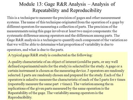 Module 13: Gage R&R Analysis – Analysis of Repeatability and Reproducibility This is a technique to measure the precision of gages and other measurement.