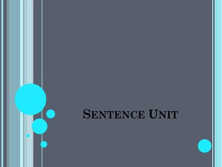 S ENTENCE U NIT. SUBJECT AND PREDICATE Love stinks Do these two words make a sentence?