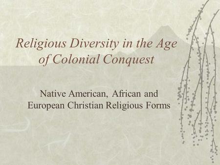 Religious Diversity in the Age of Colonial Conquest