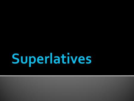  Most adjectives use the following superlative form:  1. find the base inimicus, inimica, inimicum inimic--- (drop the –a or -is to get the base) 