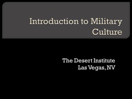 The Desert Institute Las Vegas, NV.  Battle of Fallujah (2004) Anbar Province, Iraq To educate and help prepare mental health professionals who want.