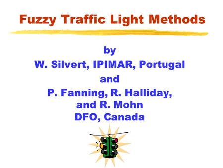 Fuzzy Traffic Light Methods by W. Silvert, IPIMAR, Portugal and P. Fanning, R. Halliday, and R. Mohn DFO, Canada.