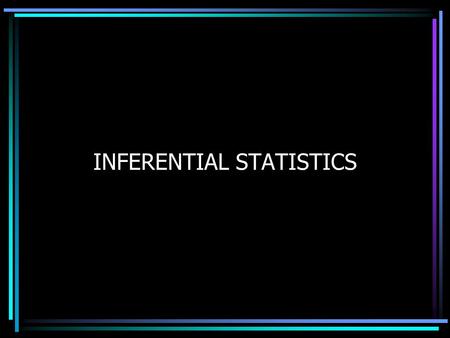 INFERENTIAL STATISTICS. By using the sample statistics, researchers are usually interested in making inferences about the population. INFERENTIAL STATISICS.