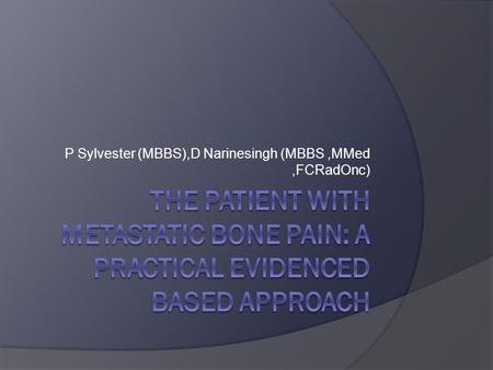 P Sylvester (MBBS),D Narinesingh (MBBS,MMed,FCRadOnc)