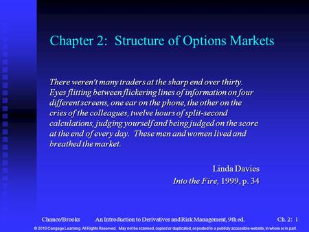 Chance/BrooksAn Introduction to Derivatives and Risk Management, 9th ed.Ch. 2: 1 Chapter 2: Structure of Options Markets There weren't many traders at.