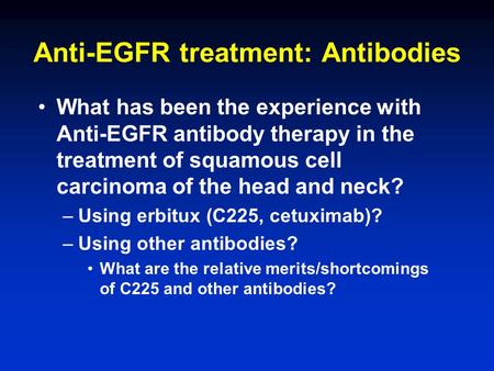 Anti-EGFR treatment: Antibodies What has been the experience with Anti-EGFR antibody therapy in the treatment of squamous cell carcinoma of the head and.