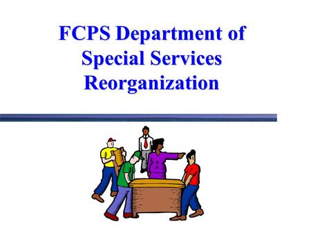 FCPS Department of Special Services Reorganization.