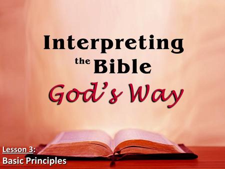 Lesson 3: Basic Principles. Study the content of each individual passage. – Define words. – Observe grammatical relationships. – Note seemingly insignificant.