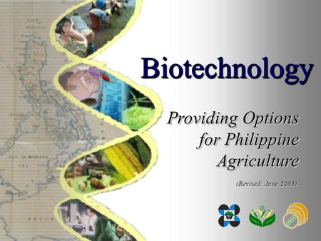 Providing Options for Philippine Agriculture BiotechnologyBiotechnology (Revised: June 2003)