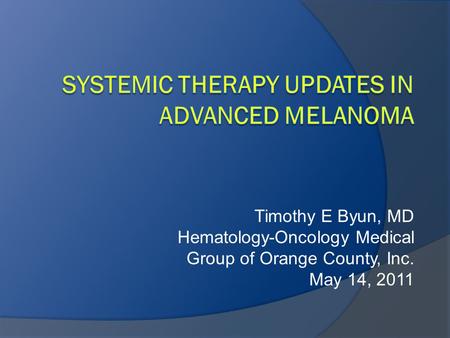 Timothy E Byun, MD Hematology-Oncology Medical Group of Orange County, Inc. May 14, 2011.