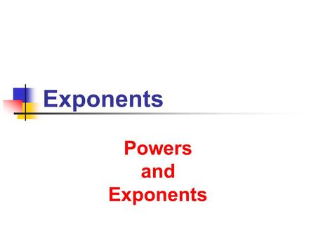 Exponents Powers and Exponents. 9/13/2013 Exponents 2 Integer Powers For any real number a, how can we represent a a or a a a ? By convention, we write.