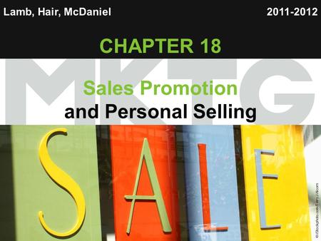 Chapter 18 Copyright ©2012 by Cengage Learning Inc. All rights reserved 1 Lamb, Hair, McDaniel CHAPTER 18 Sales Promotion and Personal Selling 2011-2012.