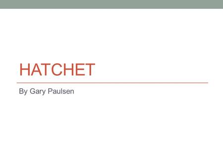 Hatchet By Gary Paulsen.