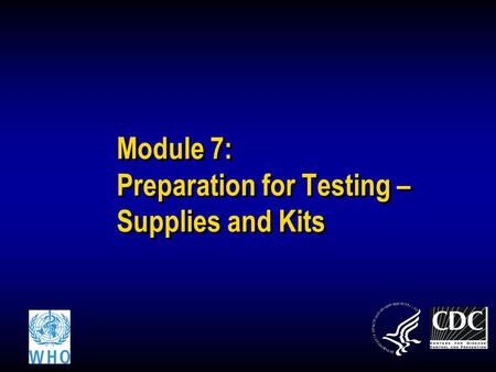 Module 7: Preparation for Testing – Supplies and Kits.