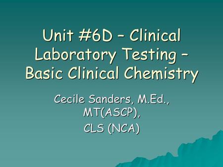 Unit #6D – Clinical Laboratory Testing – Basic Clinical Chemistry