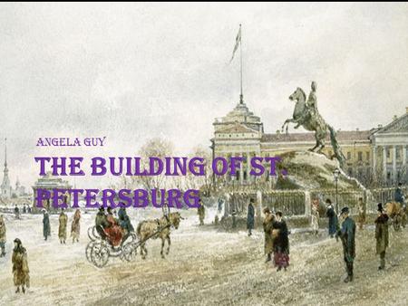 Angela Guy.  Saint Petersburg was founded by Tsar Peter the Great on 27 of May 1703.  In 1703 he began building a new city on Swedish lands occupied.