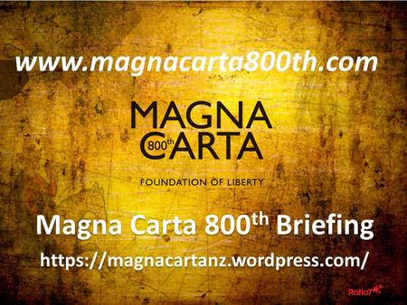 Magna Carta 800 th Briefing https://magnacartanz.wordpress.com/ Magna Carta 800 th Briefing https://magnacartanz.wordpress.com/