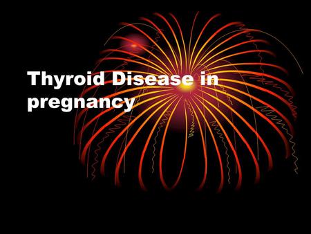 Thyroid Disease in pregnancy