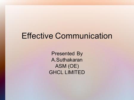 Effective Communication Presented By A.Suthakaran