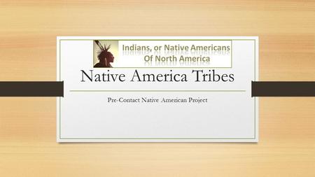 Native America Tribes Pre-Contact Native American Project.